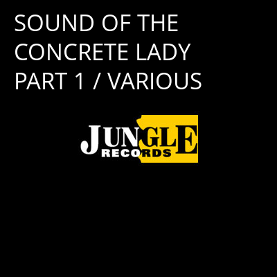 SOUND OF THE CONCRETE LADY PART 1 / VARIOUS -
