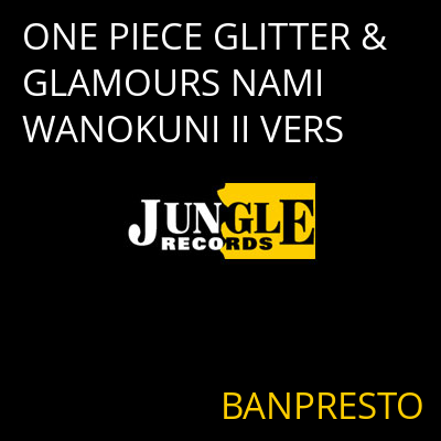 ONE PIECE GLITTER & GLAMOURS NAMI WANOKUNI II VERS BANPRESTO
