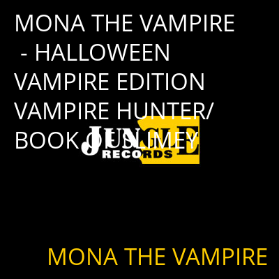 MONA THE VAMPIRE - HALLOWEEN VAMPIRE EDITION VAMPIRE HUNTER/BOOK OF SLIMEY MONA THE VAMPIRE
