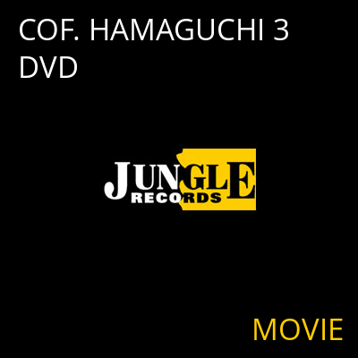 COF. HAMAGUCHI 3 DVD MOVIE