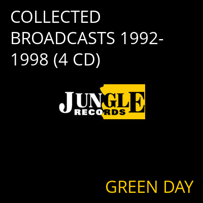 COLLECTED BROADCASTS 1992-1998 (4 CD) GREEN DAY