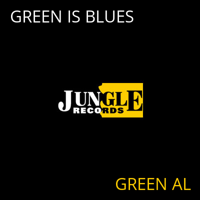 GREEN IS BLUES GREEN AL