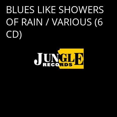 BLUES LIKE SHOWERS OF RAIN / VARIOUS (6 CD) -