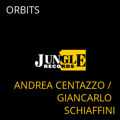 ORBITS ANDREA CENTAZZO / GIANCARLO SCHIAFFINI