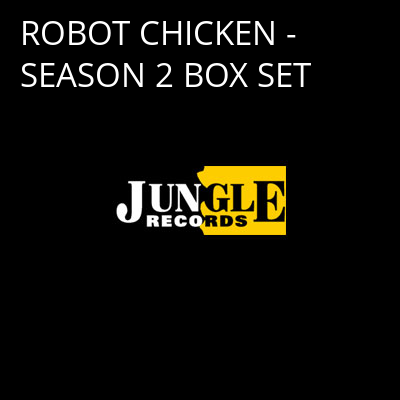 ROBOT CHICKEN - SEASON 2 BOX SET -