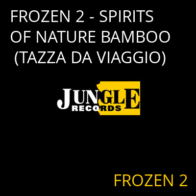 FROZEN 2 - SPIRITS OF NATURE BAMBOO (TAZZA DA VIAGGIO) FROZEN 2
