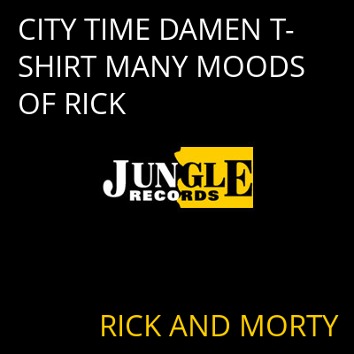 CITY TIME DAMEN T-SHIRT MANY MOODS OF RICK RICK AND MORTY