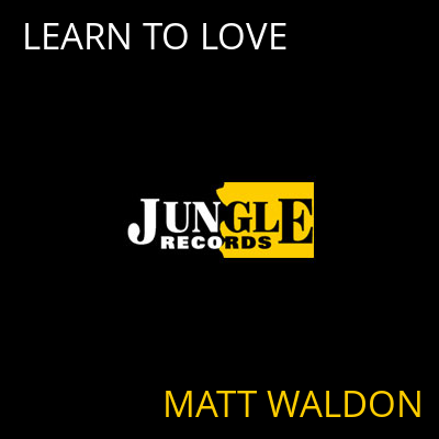 LEARN TO LOVE MATT WALDON