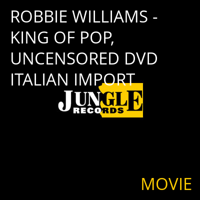 ROBBIE WILLIAMS - KING OF POP, UNCENSORED DVD ITALIAN IMPORT MOVIE
