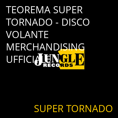TEOREMA SUPER TORNADO - DISCO VOLANTE MERCHANDISING UFFICIALE SUPER TORNADO