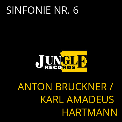 SINFONIE NR. 6 ANTON BRUCKNER / KARL AMADEUS HARTMANN