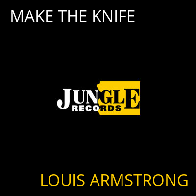 MAKE THE KNIFE LOUIS ARMSTRONG