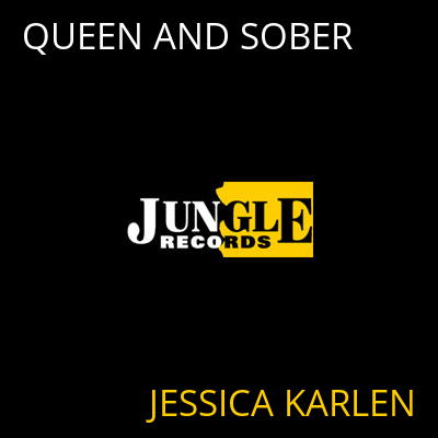 QUEEN AND SOBER JESSICA KARLEN