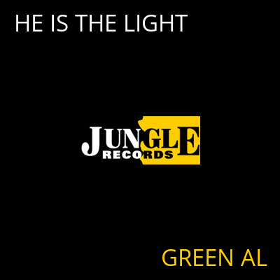 HE IS THE LIGHT GREEN AL