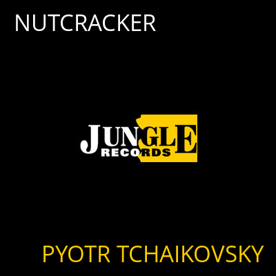 NUTCRACKER PYOTR TCHAIKOVSKY