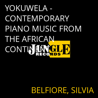 YOKUWELA - CONTEMPORARY PIANO MUSIC FROM THE AFRICAN CONTINENT BELFIORE, SILVIA