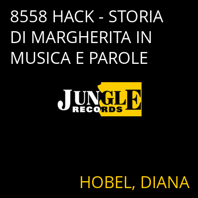 8558 HACK - STORIA DI MARGHERITA IN MUSICA E PAROLE HOBEL, DIANA