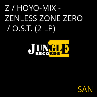 Z / HOYO-MIX - ZENLESS ZONE ZERO / O.S.T. (2 LP) SAN