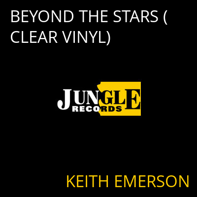 BEYOND THE STARS (CLEAR VINYL) KEITH EMERSON