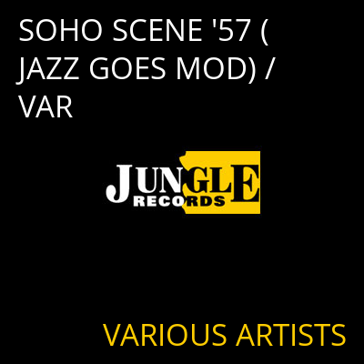 SOHO SCENE '57 (JAZZ GOES MOD) / VAR VARIOUS ARTISTS