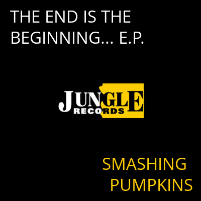 THE END IS THE BEGINNING... E.P. SMASHING PUMPKINS