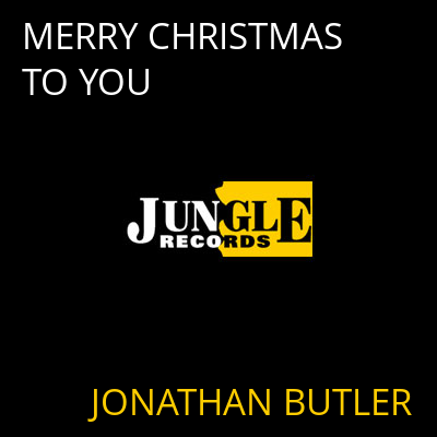 MERRY CHRISTMAS TO YOU JONATHAN BUTLER
