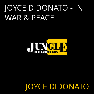 JOYCE DIDONATO - IN WAR & PEACE JOYCE DIDONATO