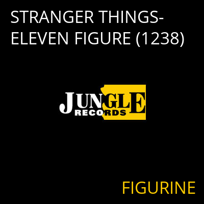 STRANGER THINGS-ELEVEN FIGURE (1238) FIGURINE