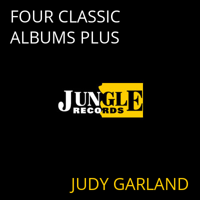 FOUR CLASSIC ALBUMS PLUS JUDY GARLAND