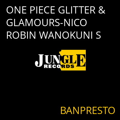 ONE PIECE GLITTER & GLAMOURS-NICO ROBIN WANOKUNI S BANPRESTO