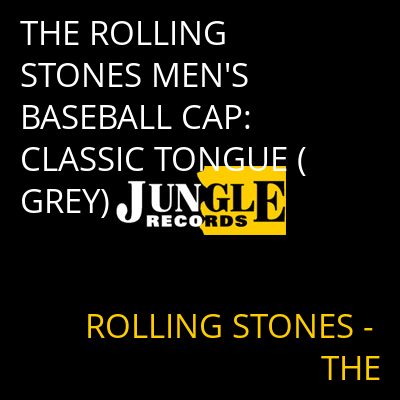 THE ROLLING STONES MEN'S BASEBALL CAP: CLASSIC TONGUE (GREY) ROLLING STONES - THE
