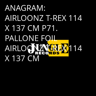 ANAGRAM: AIRLOONZ T-REX 114 X 137 CM P71. PALLONE FOIL AIRLOONZ T-REX 114 X 137 CM -