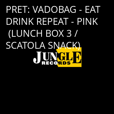 PRET: VADOBAG - EAT DRINK REPEAT - PINK (LUNCH BOX 3 / SCATOLA SNACK) -