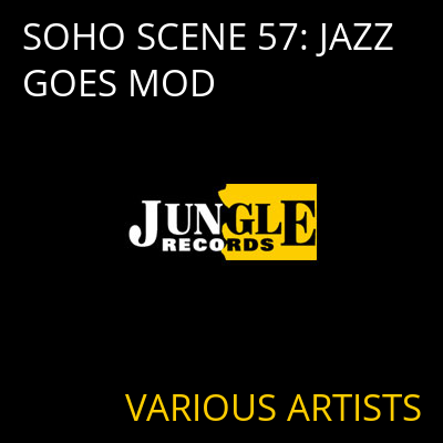 SOHO SCENE 57: JAZZ GOES MOD VARIOUS ARTISTS