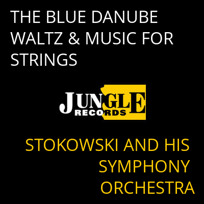THE BLUE DANUBE WALTZ & MUSIC FOR STRINGS STOKOWSKI AND HIS SYMPHONY ORCHESTRA
