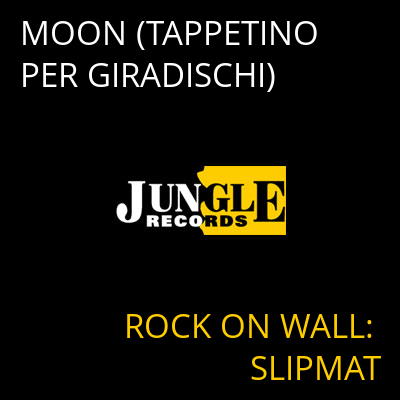MOON (TAPPETINO PER GIRADISCHI) ROCK ON WALL: SLIPMAT