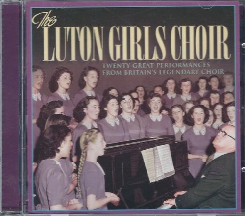 LUTON GIRLS' CHOIR - 20 GREAT PERFORMANCES FROM BRITAINS LEGENDARY CHOIR LUTON GIRLS CHOIR