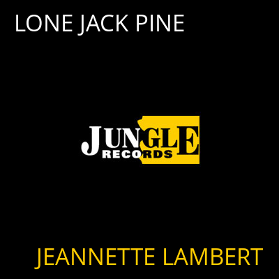 LONE JACK PINE JEANNETTE LAMBERT