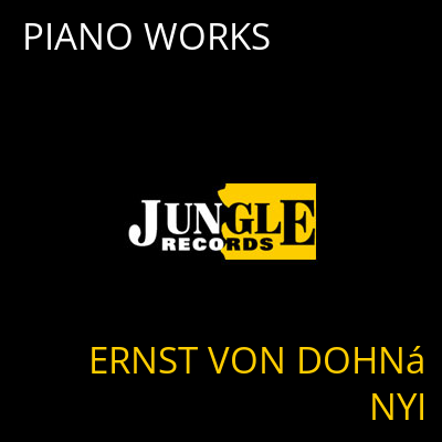 PIANO WORKS ERNST VON DOHNáNYI