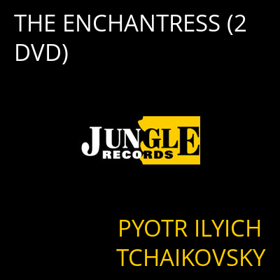 THE ENCHANTRESS (2 DVD) PYOTR ILYICH TCHAIKOVSKY