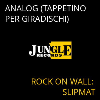 ANALOG (TAPPETINO PER GIRADISCHI) ROCK ON WALL: SLIPMAT
