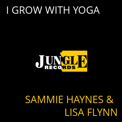 I GROW WITH YOGA SAMMIE HAYNES & LISA FLYNN
