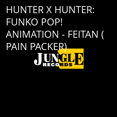 HUNTER X HUNTER: FUNKO POP! ANIMATION - FEITAN (PAIN PACKER) -