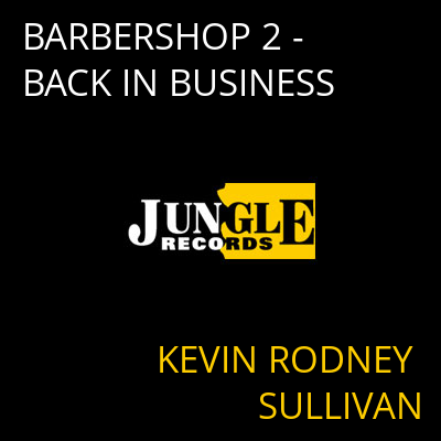 BARBERSHOP 2 - BACK IN BUSINESS KEVIN RODNEY SULLIVAN
