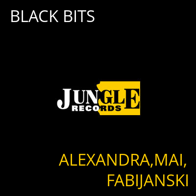 BLACK BITS ALEXANDRA,MAI,FABIJANSKI