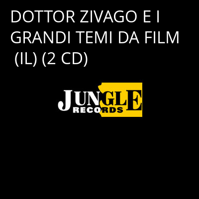 DOTTOR ZIVAGO E I GRANDI TEMI DA FILM (IL) (2 CD) -
