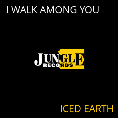 I WALK AMONG YOU ICED EARTH