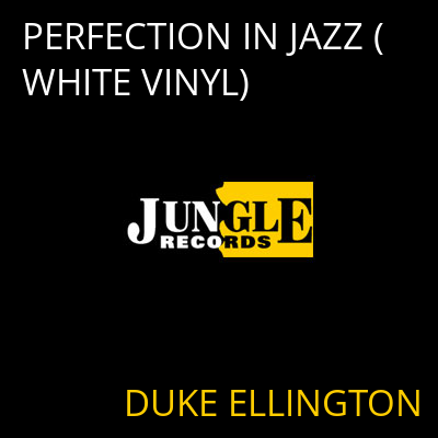 PERFECTION IN JAZZ (WHITE VINYL) DUKE ELLINGTON
