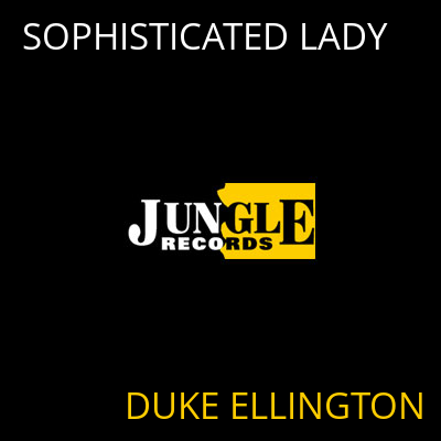 SOPHISTICATED LADY DUKE ELLINGTON