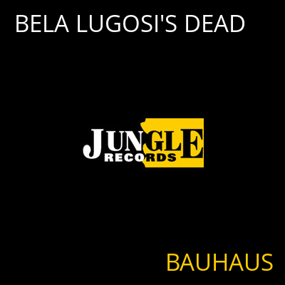 BELA LUGOSI'S DEAD BAUHAUS